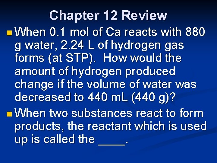 Chapter 12 Review n When 0. 1 mol of Ca reacts with 880 g