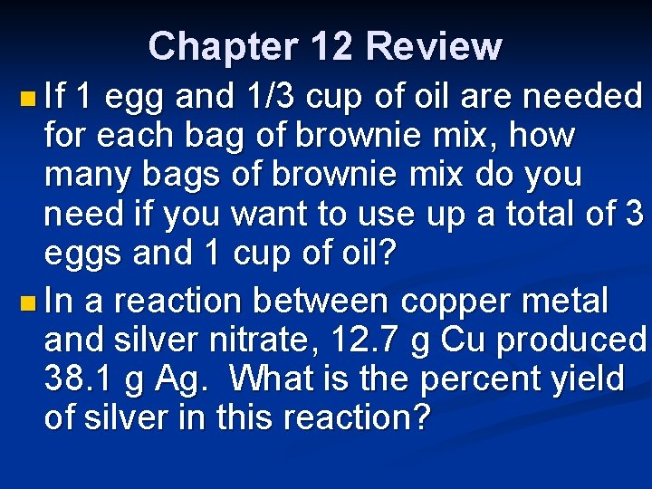 Chapter 12 Review n If 1 egg and 1/3 cup of oil are needed