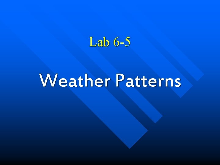 Lab 6 -5 Weather Patterns 