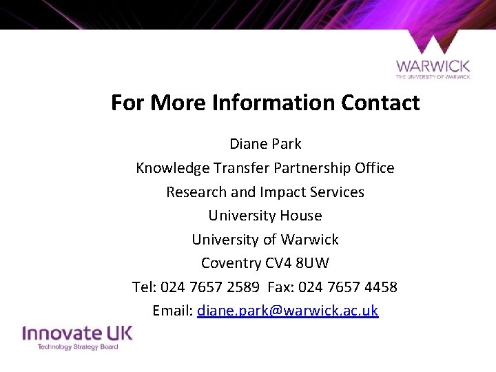 For More Information Contact Diane Park Knowledge Transfer Partnership Office Research and Impact Services