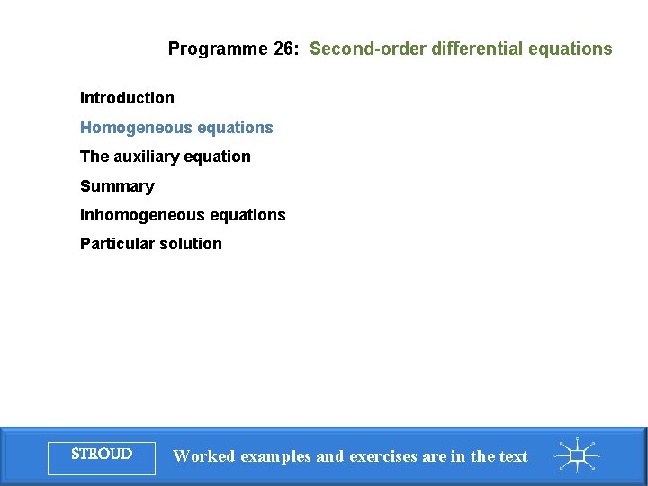 Programme 26: Second-order differential equations Introduction Homogeneous equations The auxiliary equation Summary Inhomogeneous equations