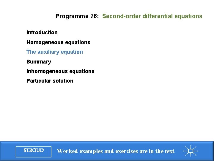 Programme 26: Second-order differential equations Introduction Homogeneous equations The auxiliary equation Summary Inhomogeneous equations