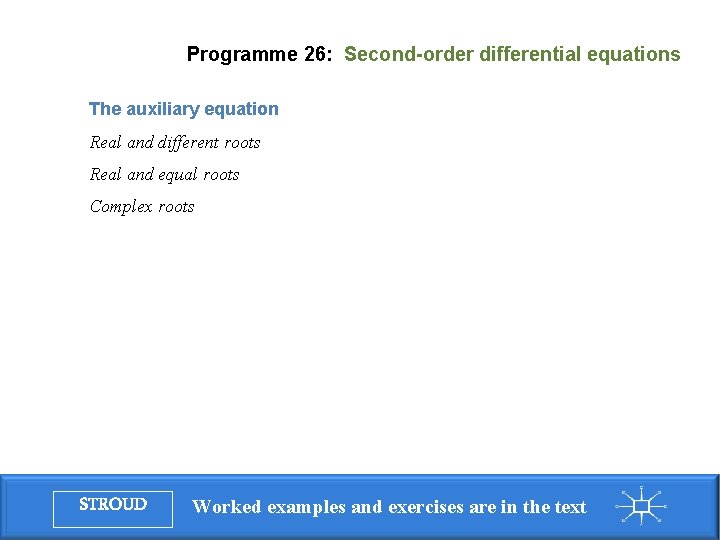 Programme 26: Second-order differential equations The auxiliary equation Real and different roots Real and