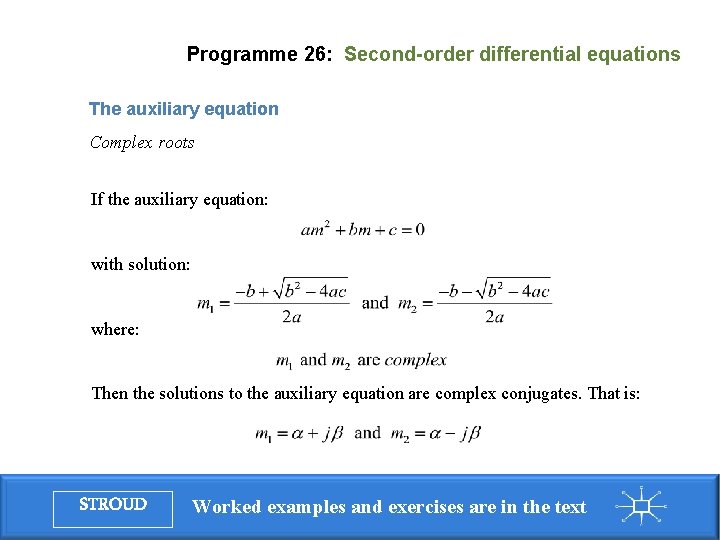 Programme 26: Second-order differential equations The auxiliary equation Complex roots If the auxiliary equation: