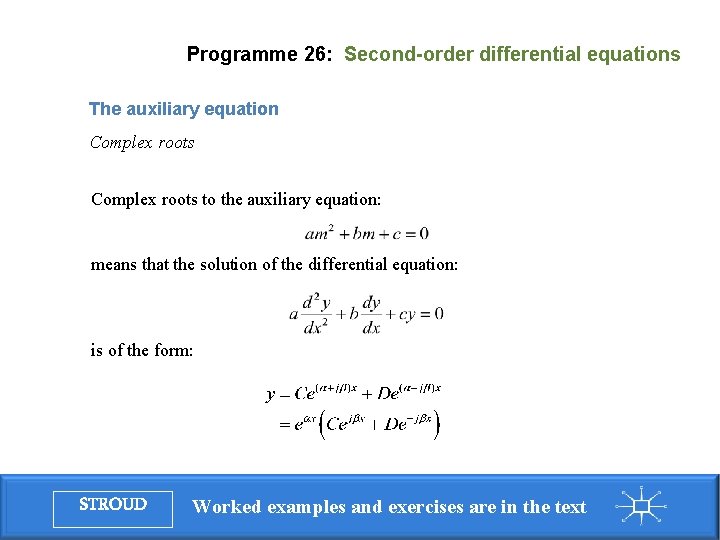 Programme 26: Second-order differential equations The auxiliary equation Complex roots to the auxiliary equation: