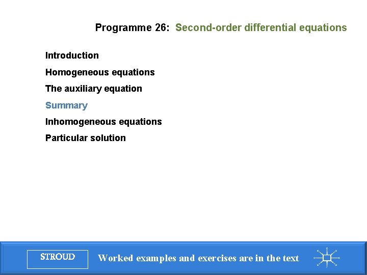 Programme 26: Second-order differential equations Introduction Homogeneous equations The auxiliary equation Summary Inhomogeneous equations