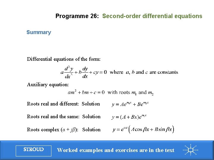 Programme 26: Second-order differential equations Summary Differential equations of the form: Auxiliary equation: Roots