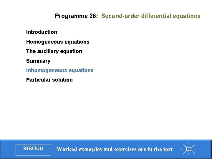 Programme 26: Second-order differential equations Introduction Homogeneous equations The auxiliary equation Summary Inhomogeneous equations