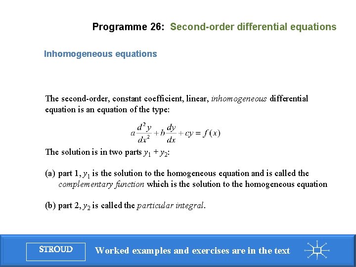 Programme 26: Second-order differential equations Inhomogeneous equations The second-order, constant coefficient, linear, inhomogeneous differential