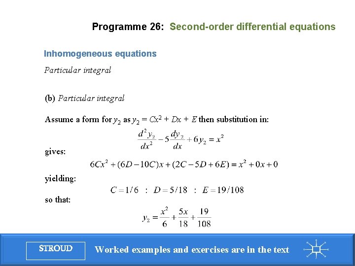 Programme 26: Second-order differential equations Inhomogeneous equations Particular integral (b) Particular integral Assume a