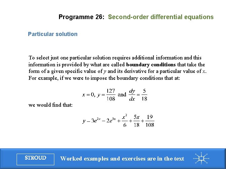 Programme 26: Second-order differential equations Particular solution To select just one particular solution requires