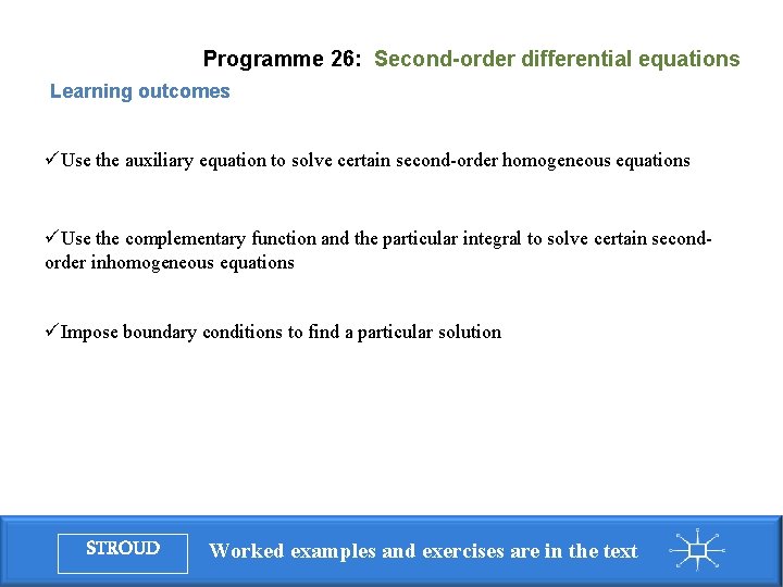 Programme 26: Second-order differential equations Learning outcomes üUse the auxiliary equation to solve certain