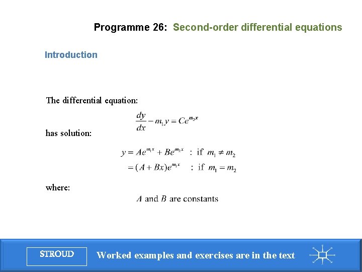 Programme 26: Second-order differential equations Introduction The differential equation: has solution: where: STROUD Worked