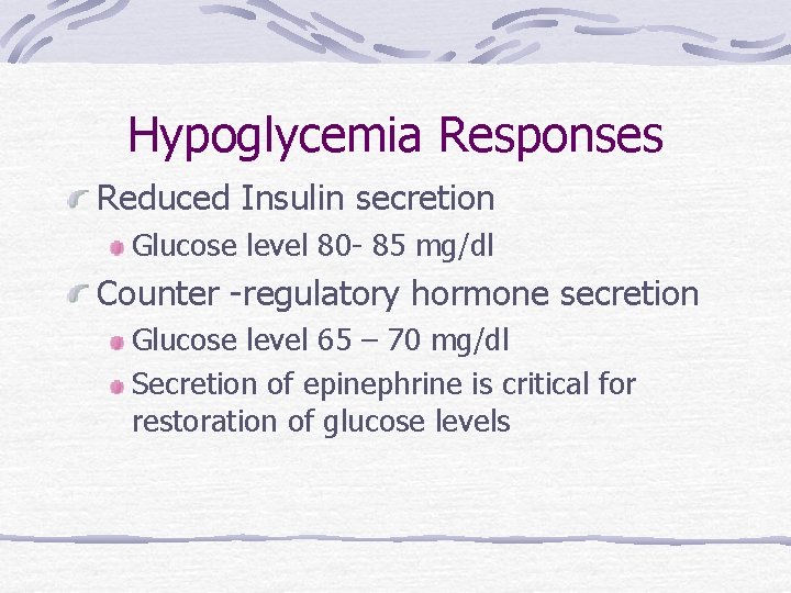 Hypoglycemia Responses Reduced Insulin secretion Glucose level 80 - 85 mg/dl Counter -regulatory hormone