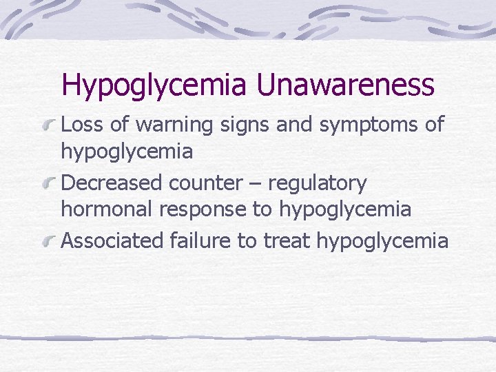 Hypoglycemia Unawareness Loss of warning signs and symptoms of hypoglycemia Decreased counter – regulatory