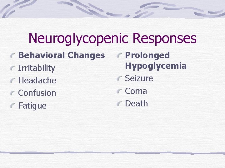 Neuroglycopenic Responses Behavioral Changes Irritability Headache Confusion Fatigue Prolonged Hypoglycemia Seizure Coma Death 