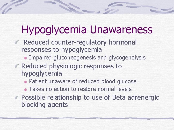 Hypoglycemia Unawareness Reduced counter-regulatory hormonal responses to hypoglycemia Impaired gluconeogenesis and glycogenolysis Reduced physiologic