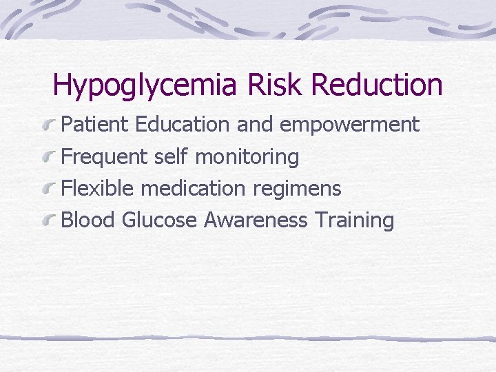 Hypoglycemia Risk Reduction Patient Education and empowerment Frequent self monitoring Flexible medication regimens Blood