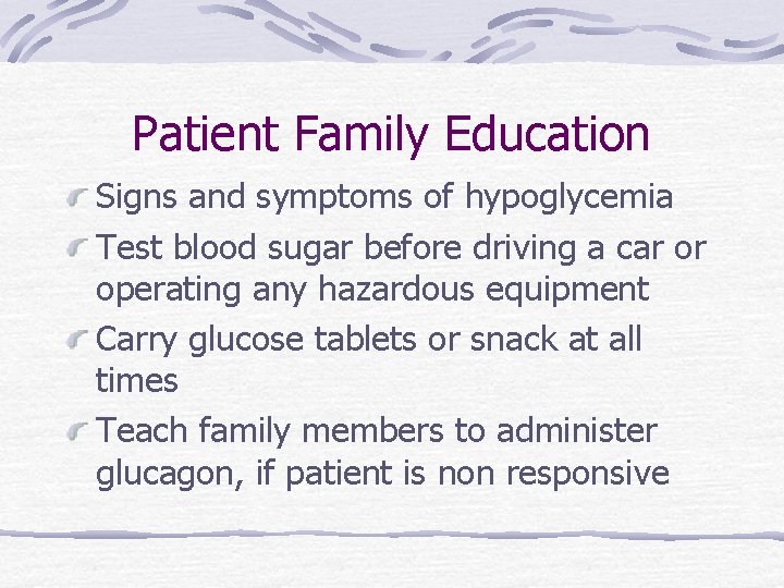 Patient Family Education Signs and symptoms of hypoglycemia Test blood sugar before driving a