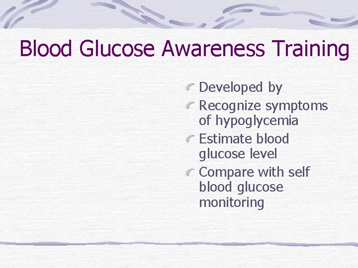 Blood Glucose Awareness Training Developed by Recognize symptoms of hypoglycemia Estimate blood glucose level