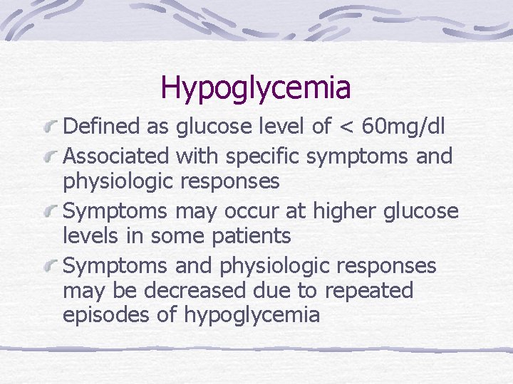 Hypoglycemia Defined as glucose level of < 60 mg/dl Associated with specific symptoms and