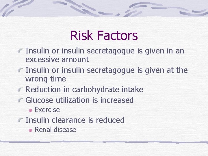 Risk Factors Insulin or insulin secretagogue is given in an excessive amount Insulin or