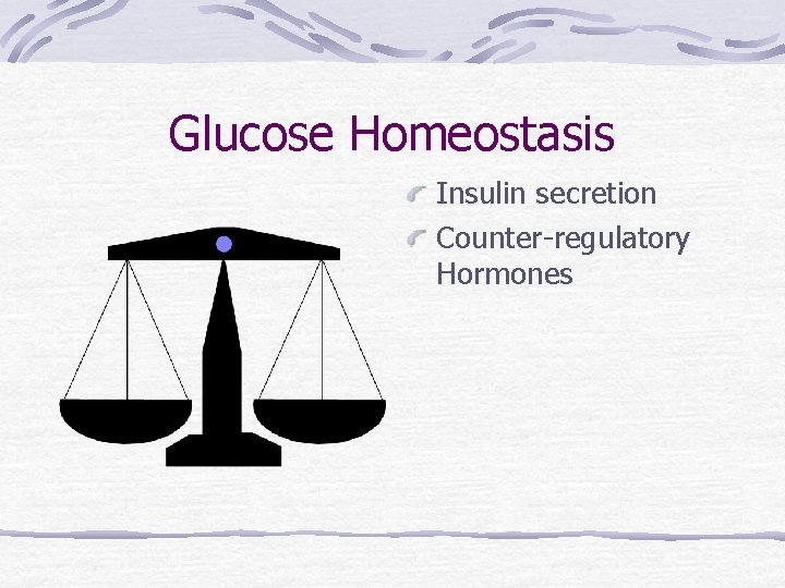 Glucose Homeostasis Insulin secretion Counter-regulatory Hormones 