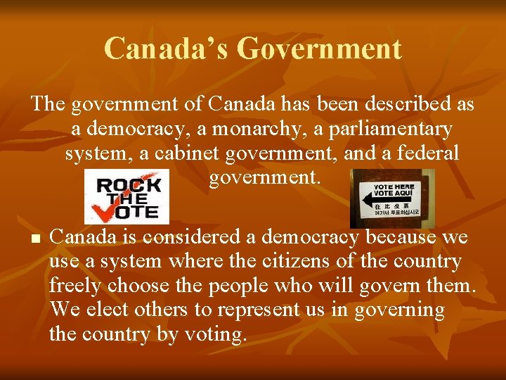 Canada’s Government The government of Canada has been described as a democracy, a monarchy,