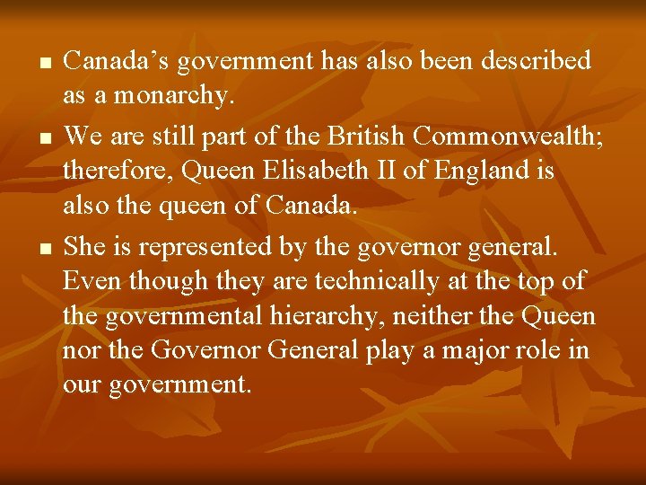 n n n Canada’s government has also been described as a monarchy. We are