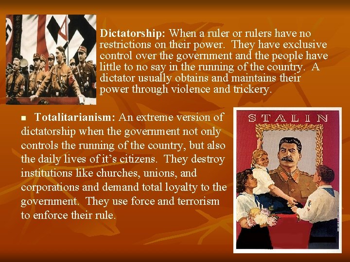 n Dictatorship: When a ruler or rulers have no restrictions on their power. They