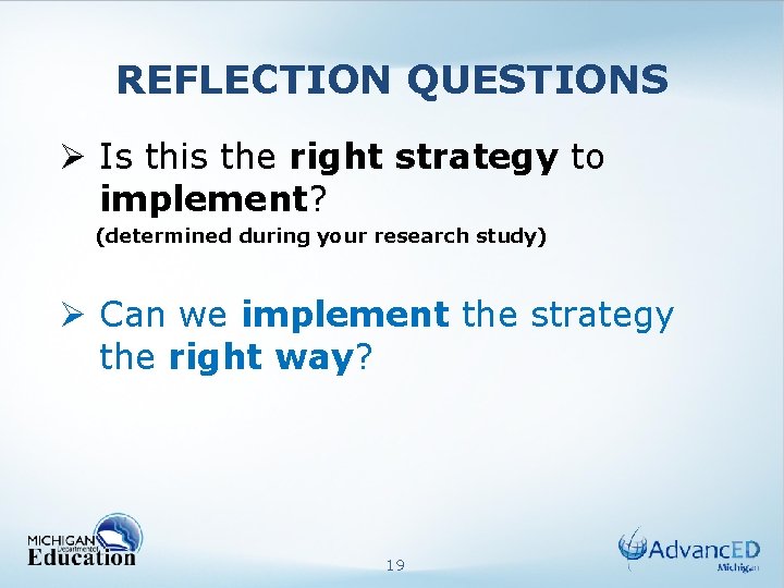 REFLECTION QUESTIONS Ø Is this the right strategy to implement? (determined during your research