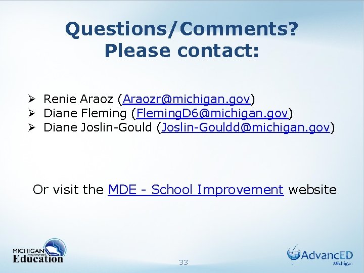 Questions/Comments? Please contact: Ø Renie Araoz (Araozr@michigan. gov) Ø Diane Fleming (Fleming. D 6@michigan.