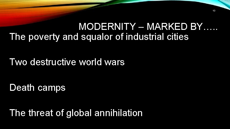 10 MODERNITY – MARKED BY…. . The poverty and squalor of industrial cities Two