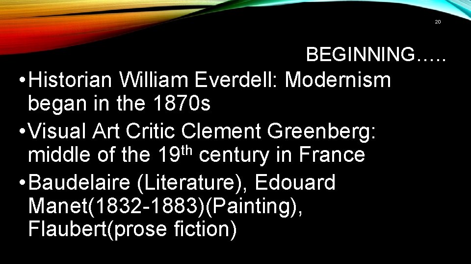 20 BEGINNING…. . • Historian William Everdell: Modernism began in the 1870 s •