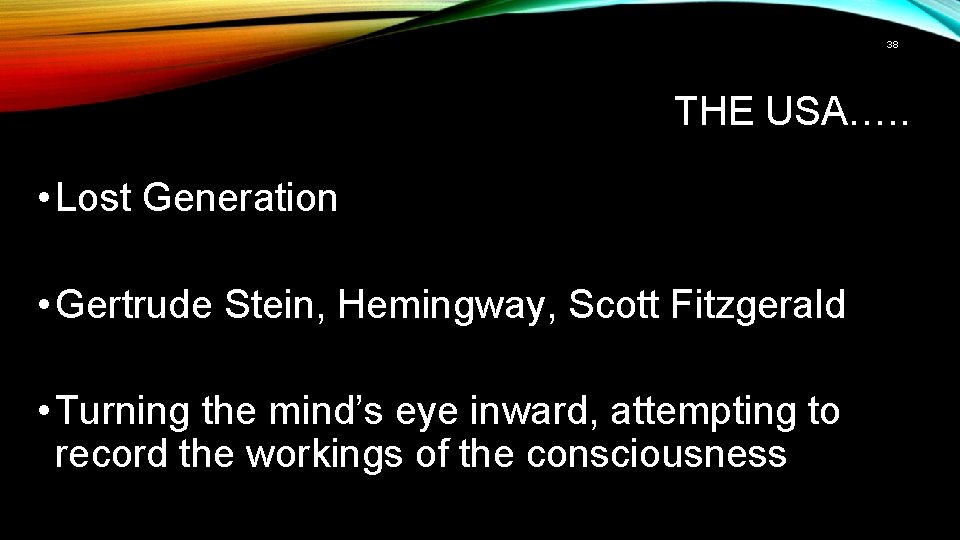 38 THE USA…. . • Lost Generation • Gertrude Stein, Hemingway, Scott Fitzgerald •