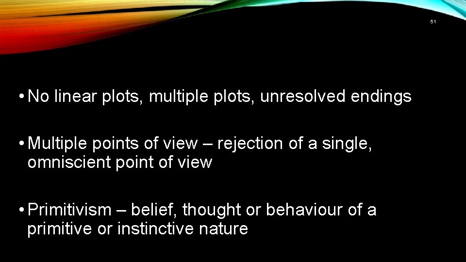 51 • No linear plots, multiple plots, unresolved endings • Multiple points of view