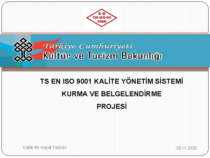 TS EN ISO 9001 KALİTE YÖNETİM SİSTEMİ KURMA VE BELGELENDİRME PROJESİ Kalite Bir Hayat