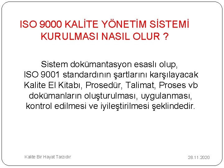 ISO 9000 KALİTE YÖNETİM SİSTEMİ KURULMASI NASIL OLUR ? Sistem dokümantasyon esaslı olup, ISO