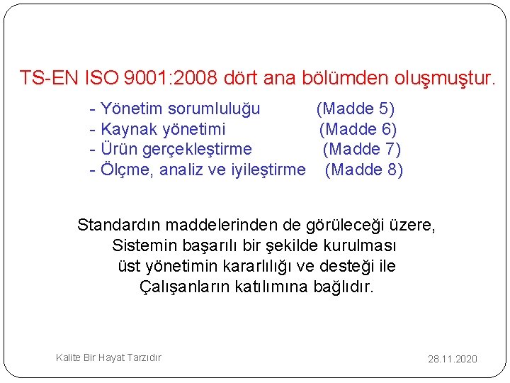 TS-EN ISO 9001: 2008 dört ana bölümden oluşmuştur. - Yönetim sorumluluğu (Madde 5) -
