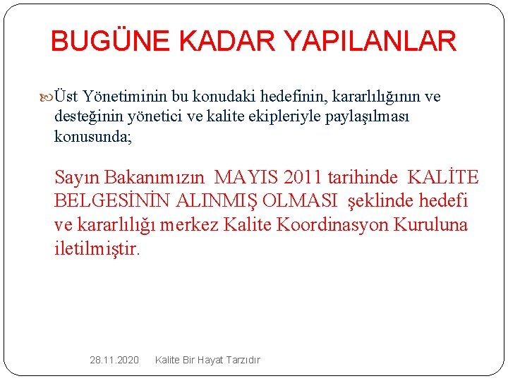 BUGÜNE KADAR YAPILANLAR Üst Yönetiminin bu konudaki hedefinin, kararlılığının ve desteğinin yönetici ve kalite