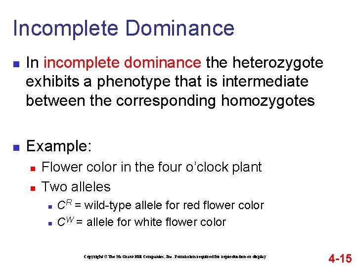 Incomplete Dominance n n In incomplete dominance the heterozygote exhibits a phenotype that is