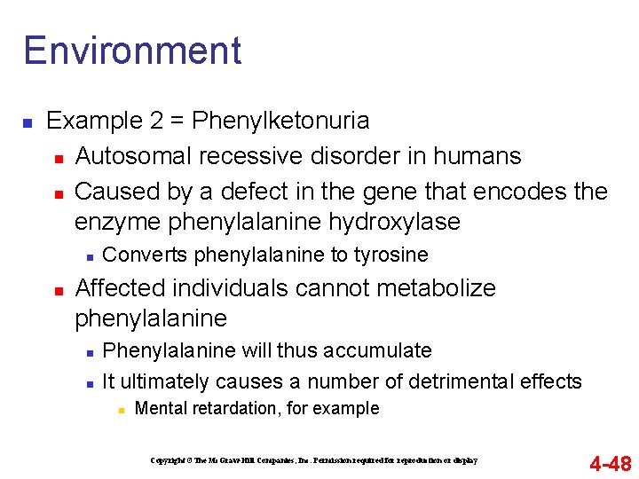 Environment n Example 2 = Phenylketonuria n Autosomal recessive disorder in humans n Caused