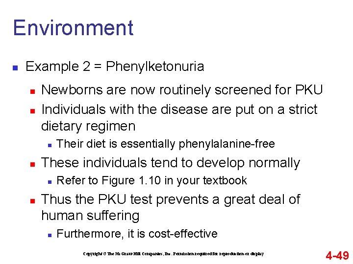 Environment n Example 2 = Phenylketonuria n n Newborns are now routinely screened for