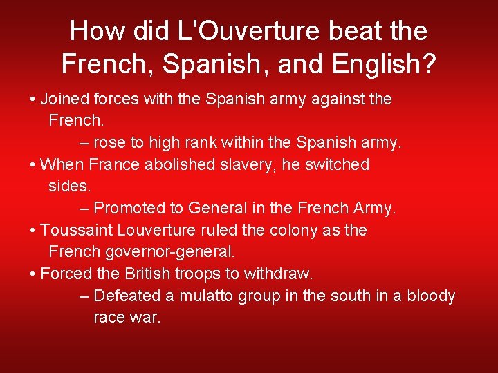 How did L'Ouverture beat the French, Spanish, and English? • Joined forces with the