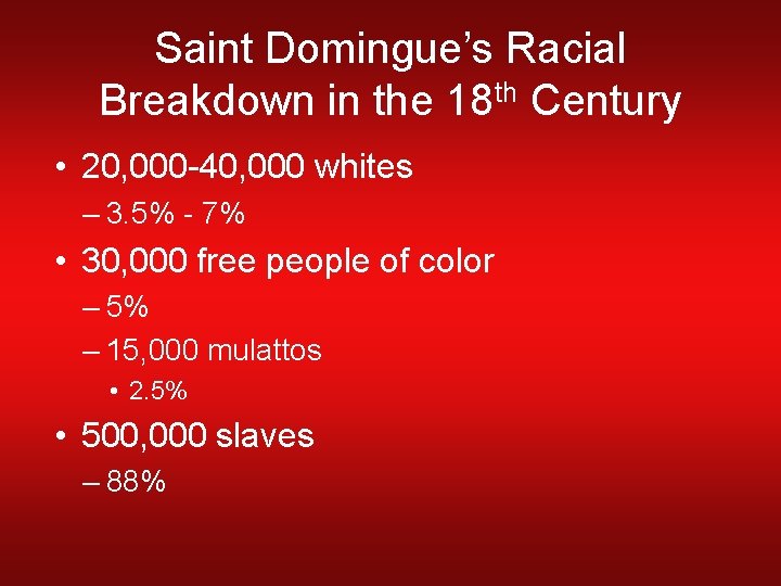 Saint Domingue’s Racial Breakdown in the 18 th Century • 20, 000 -40, 000