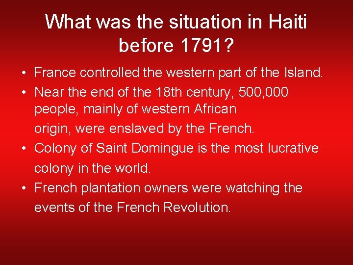 What was the situation in Haiti before 1791? • France controlled the western part