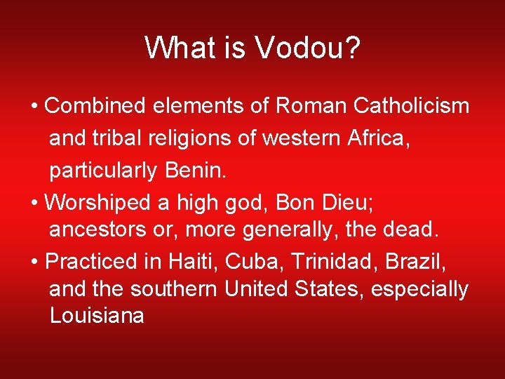 What is Vodou? • Combined elements of Roman Catholicism and tribal religions of western