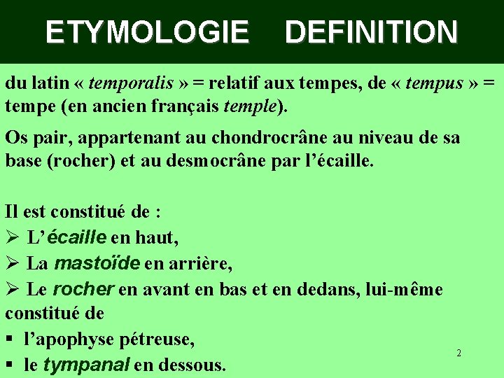 ETYMOLOGIE DEFINITION du latin « temporalis » = relatif aux tempes, de « tempus