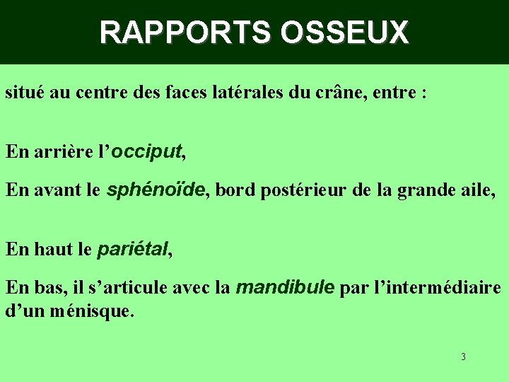 RAPPORTS OSSEUX situé au centre des faces latérales du crâne, entre : En arrière