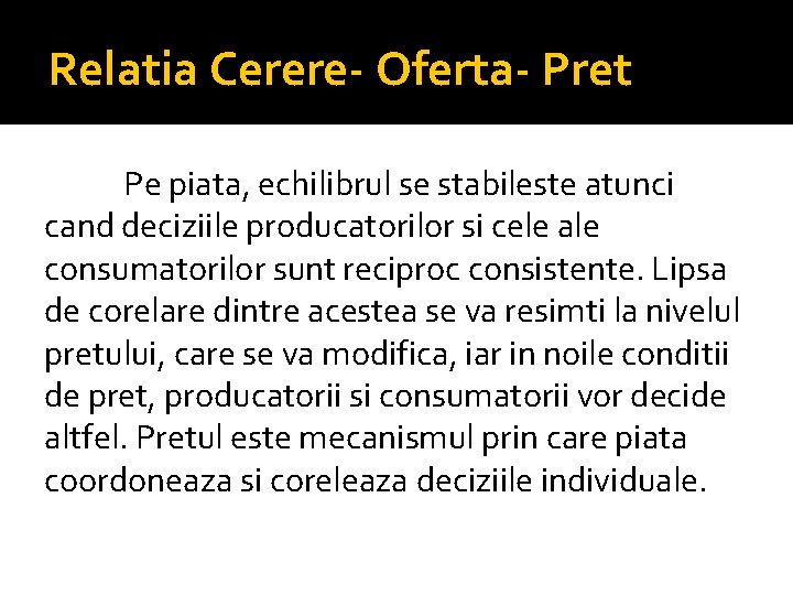 Relatia Cerere- Oferta- Pret Pe piata, echilibrul se stabileste atunci cand deciziile producatorilor si